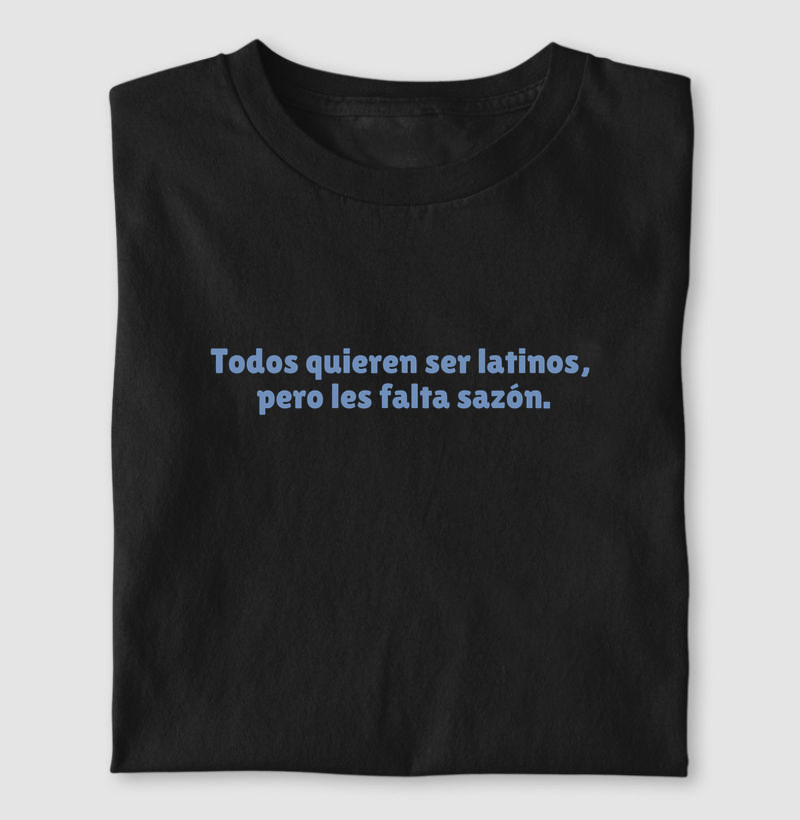 todos quieren ser latinos, pero les falta sazon.