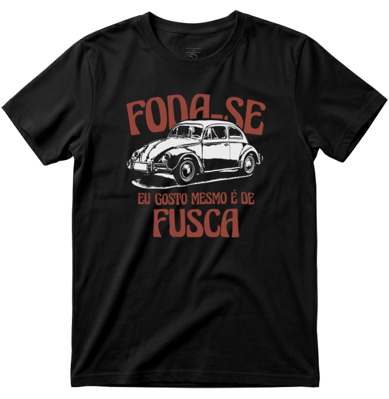 Foda-se, eu gosto mesmo é de Fusca - Camiseta