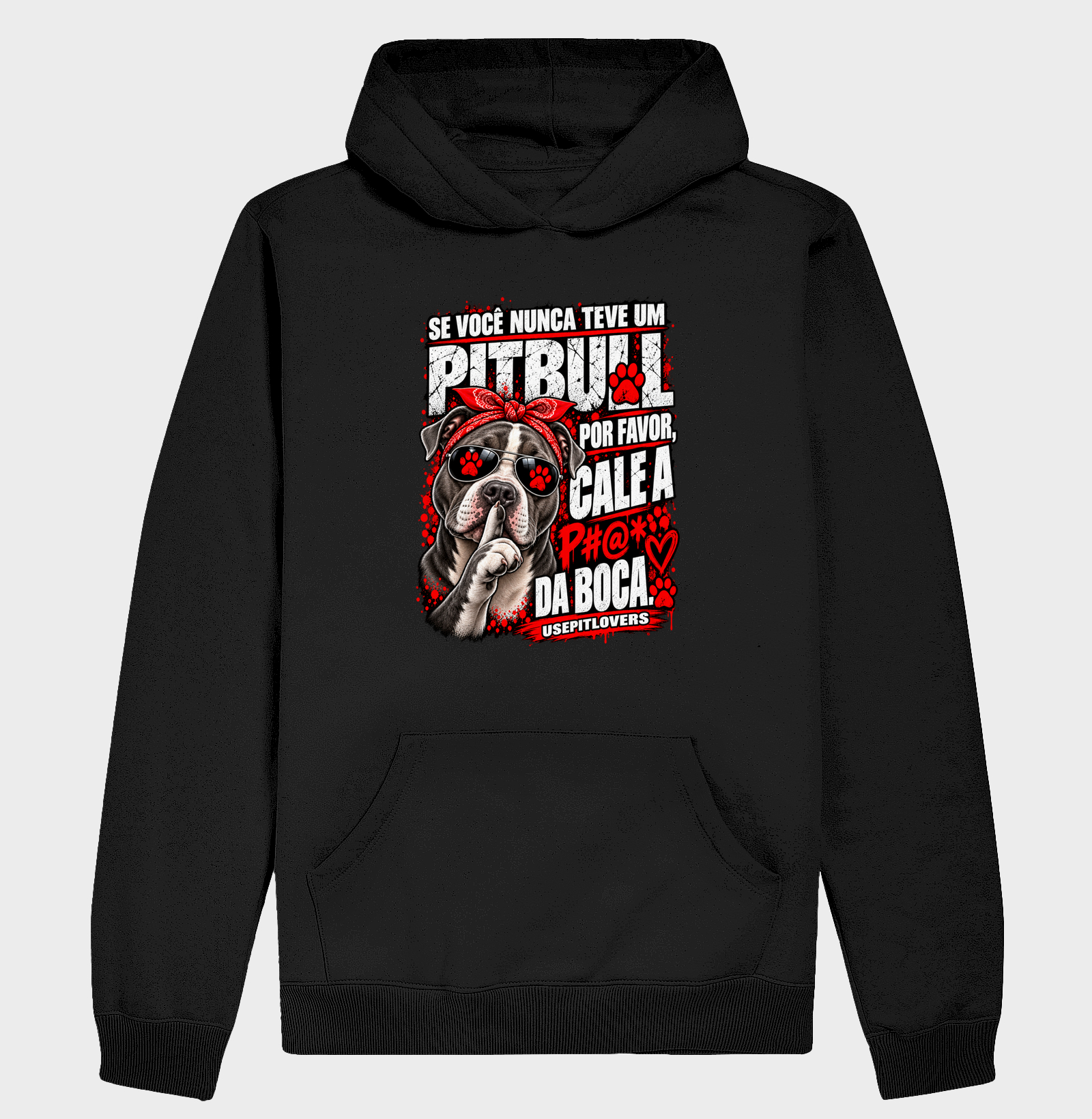 SE VOCÊ NUNCA TEVE UM PITBULL POR FAVOR, CALE A P#@* DA BOCA. - Hoodie Moletom