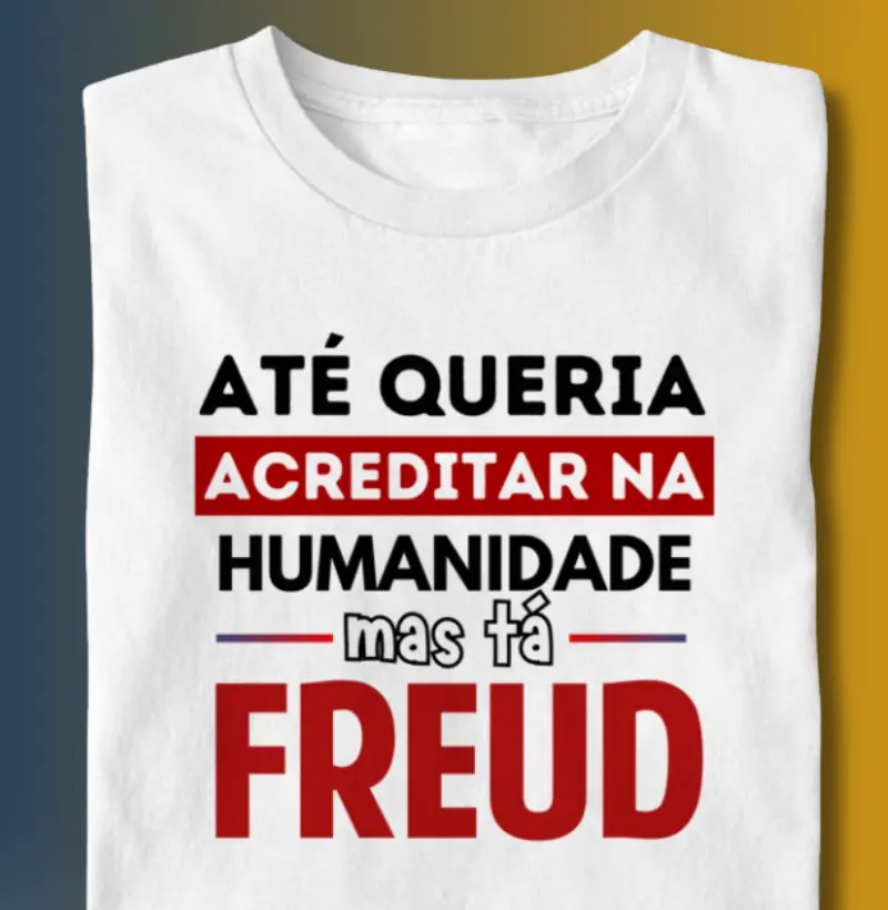 ATÉ QUERIA, MAS TÁ FREUD