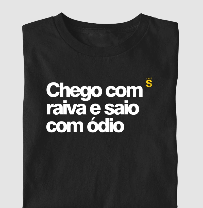 Chego com raiva e saio com ódio