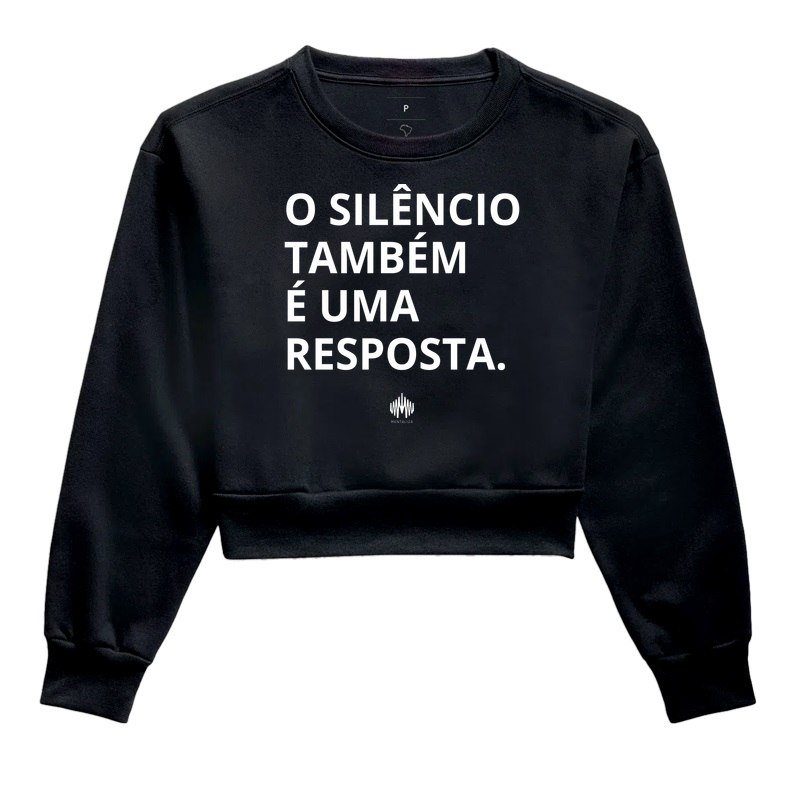 O silêncio também é uma resposta. - Cropped Moletom