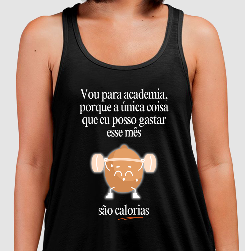 Vou na academia, porque a única coisa que eu posso gastar esse mês, são calorias