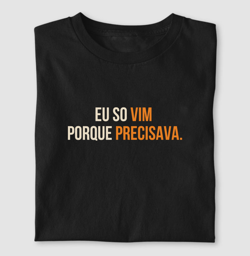 Eu vim porque precisava 