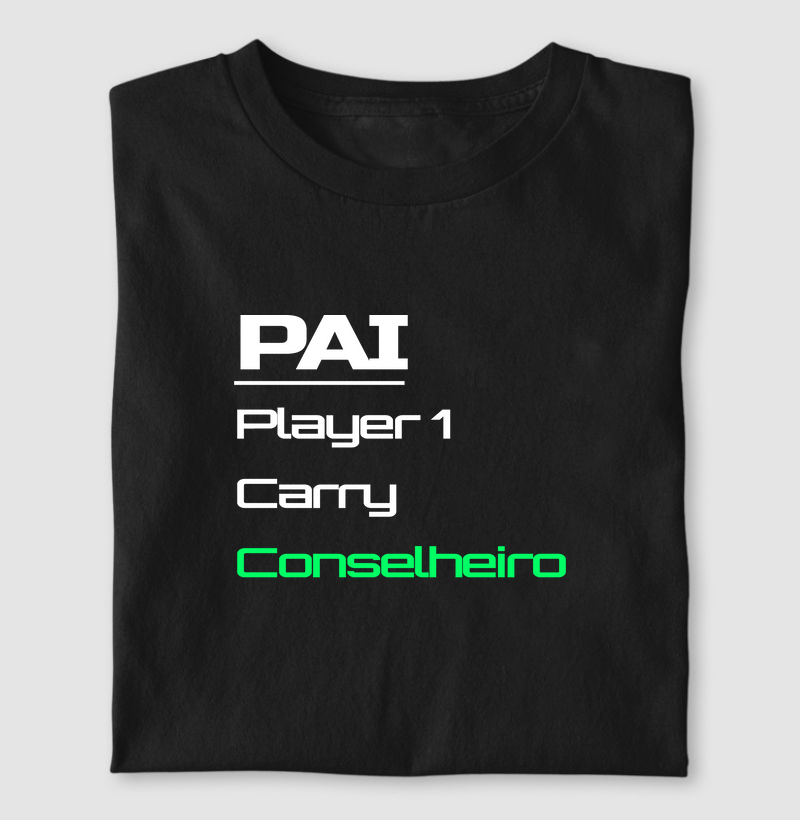 Camiseta Gamer Pai – Player 1, Carry, Conselheiro de Toda Hora
