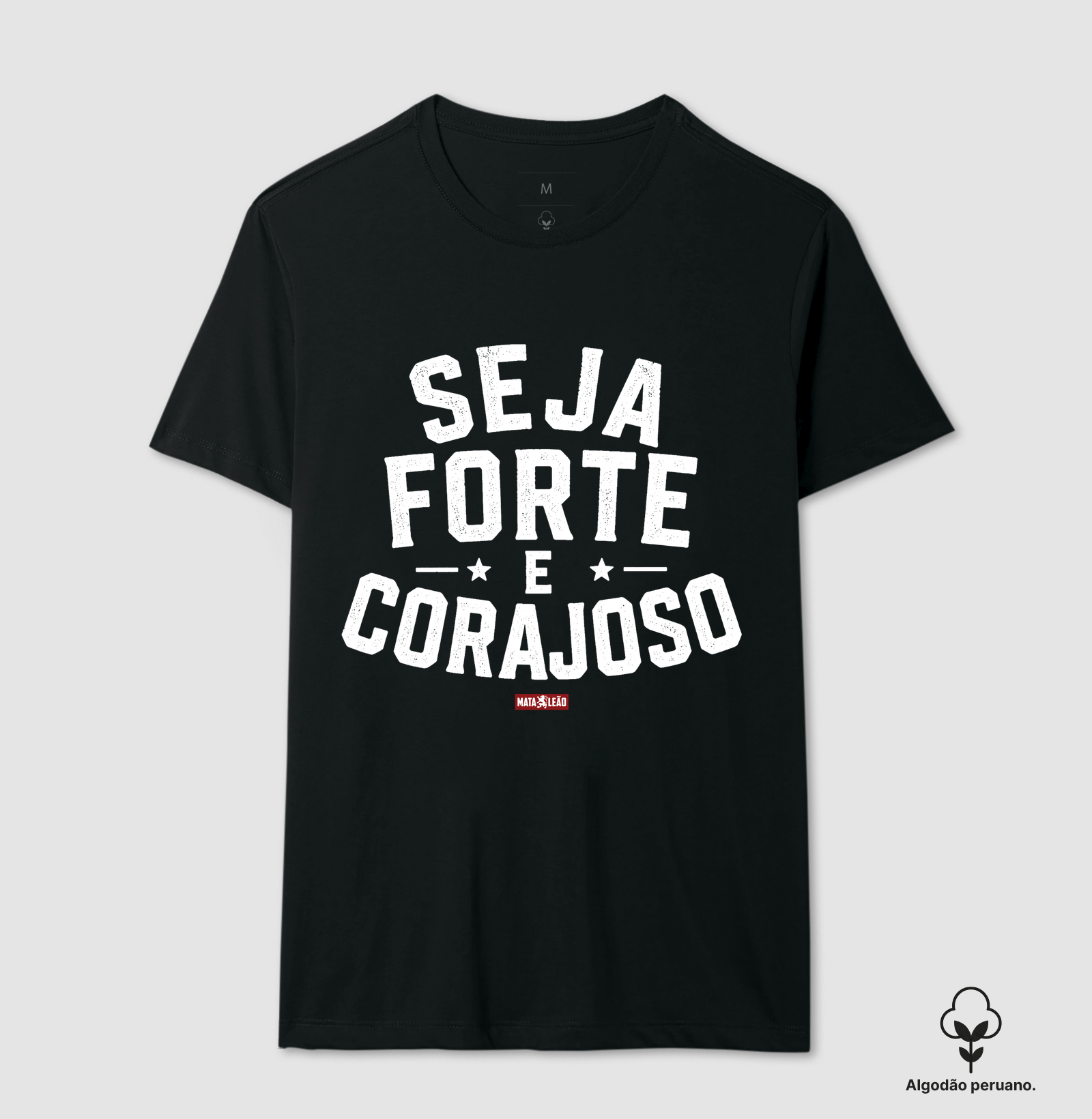 Seja Forte e Corajoso - Camiseta Algodão Peruano