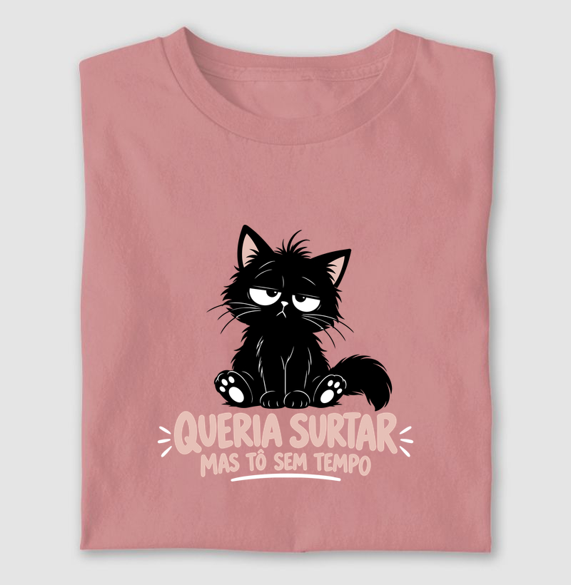 Queria surtar mas tô sem tempo