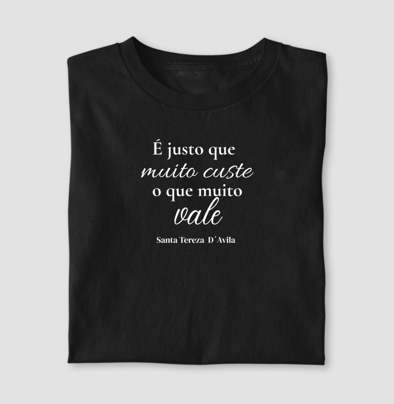 Camiseta É justo que custe o que muito vale 