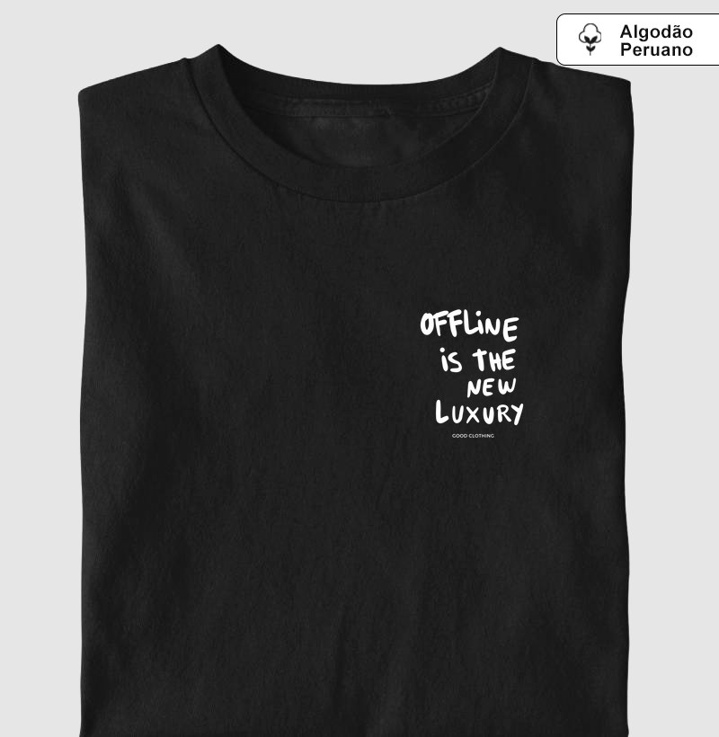 OFFLINE IS THE NEW LUXURY - PREMIUM - Algodão Peruano