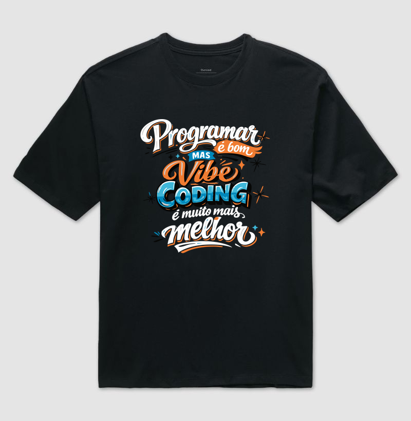 Programar é bom, mas Vibe Coding é muito mais melhor II - Camiseta Oversized