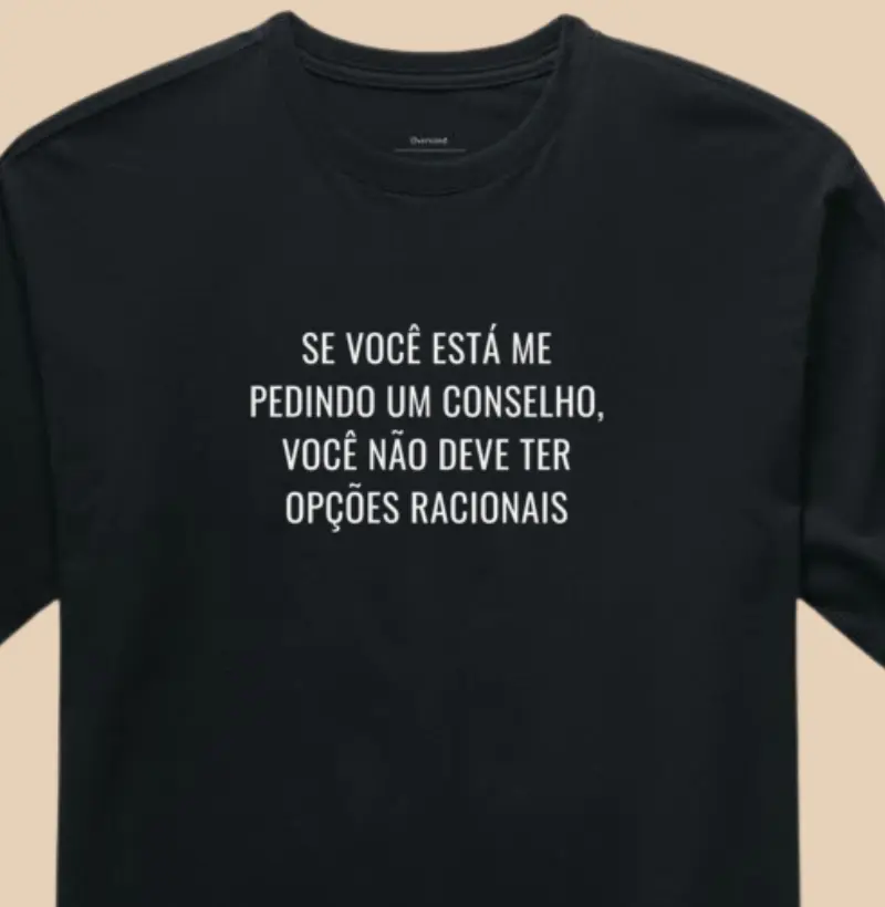 Se você está me pedindo um conselho, Eu vou assumir que você não tem opções racionais