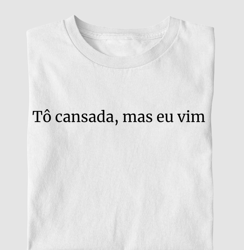 Tô cansada, mas eu vim