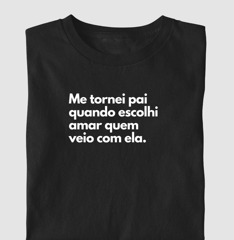 Me tornei pai quando escolhi amar quem veio com ela. (centralizado)