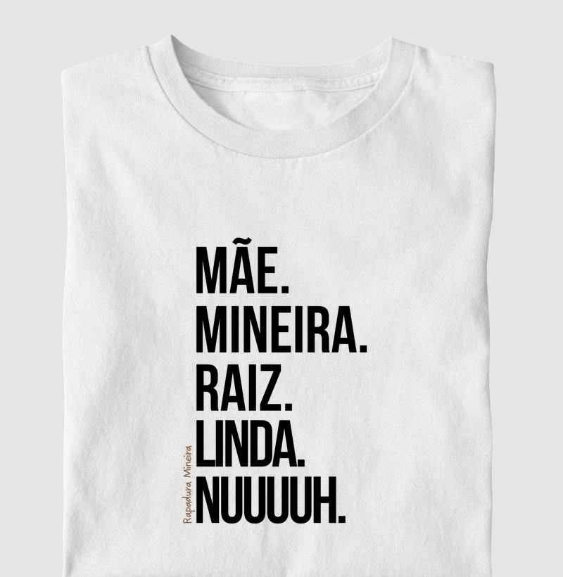 Mãe. Mineira. Raiz. Linda. Nuuuuh.