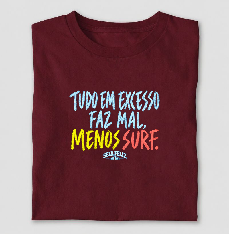 Tudo em Excesso Faz Mal, Menos Surf - Camiseta