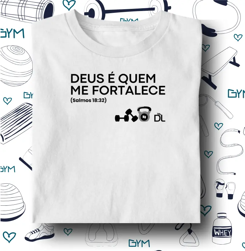 Deus é quem me fortalece - Camiseta Algodão Peruano