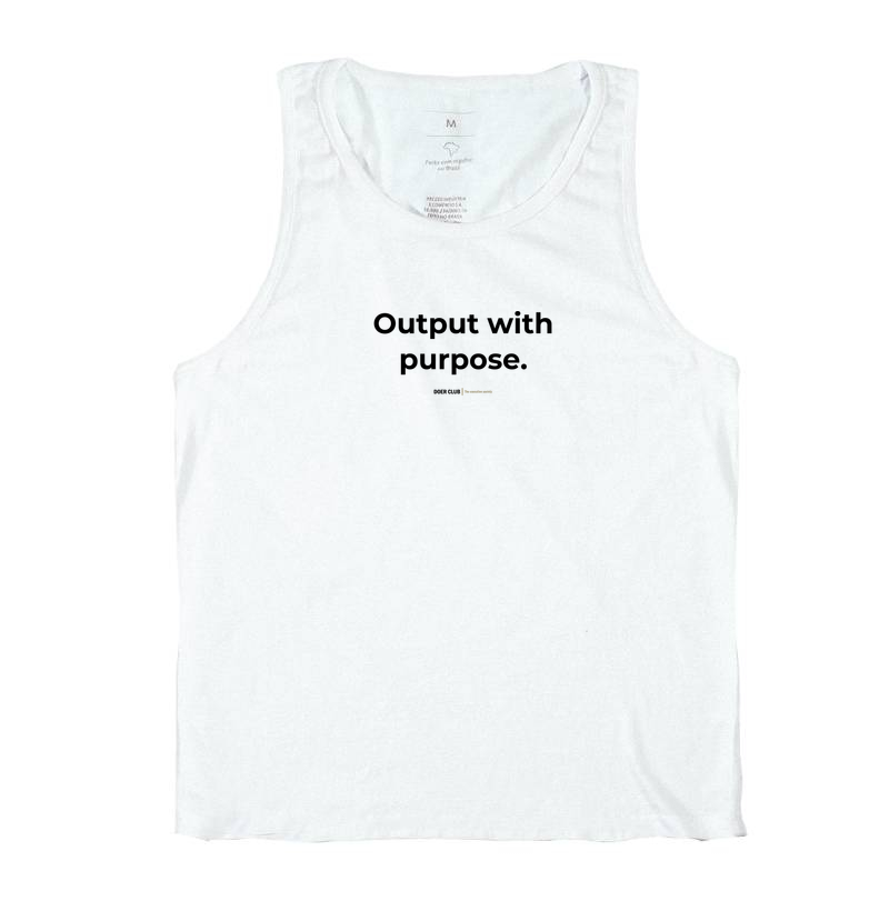 Output with purpose.