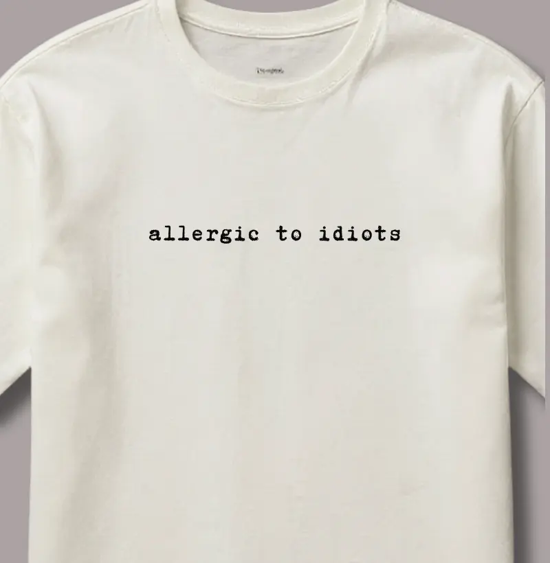 Allergic To Idiots