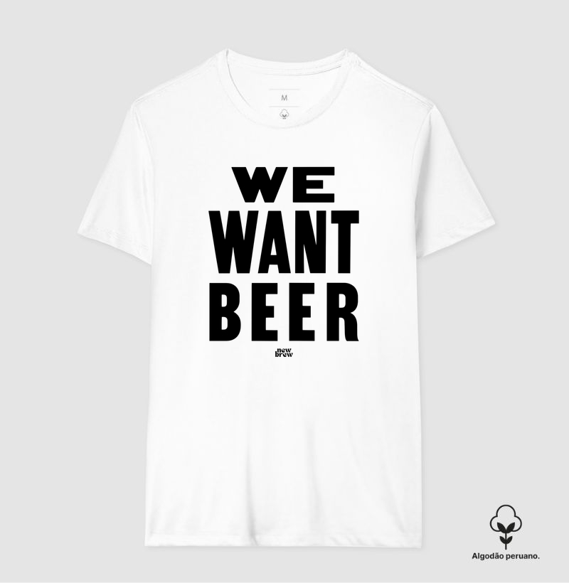 We Want Beer 2 - New Brew - Camiseta Algodão Peruano