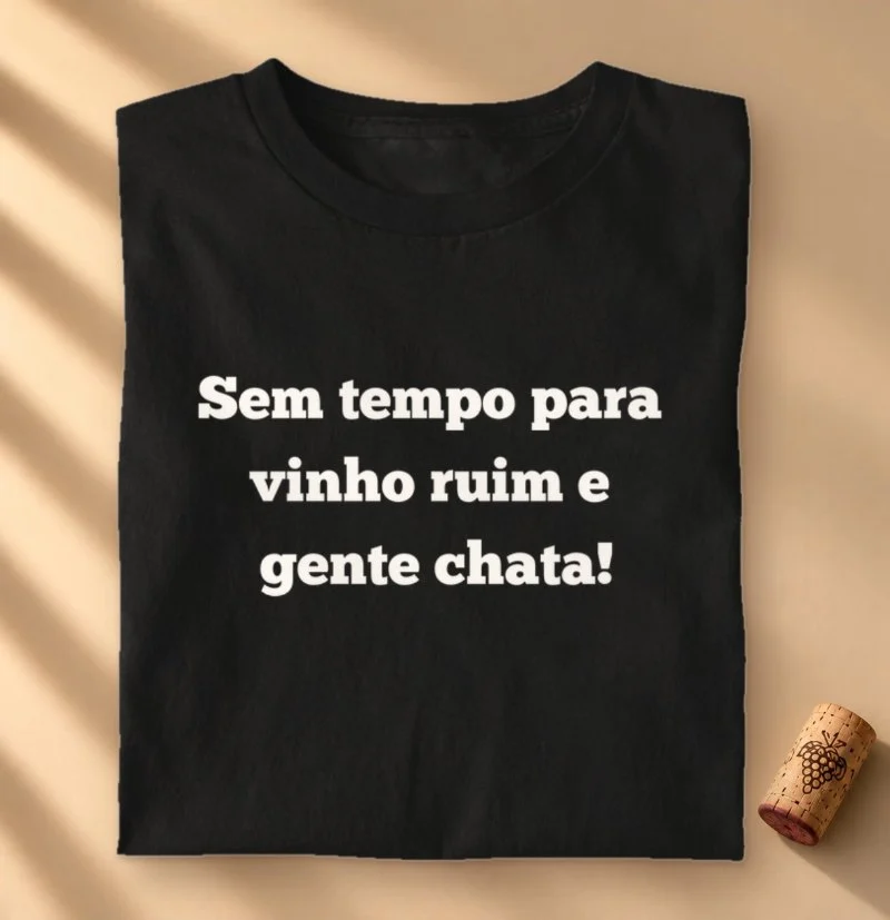 Camiseta Sem Tempo para Vinho Ruim