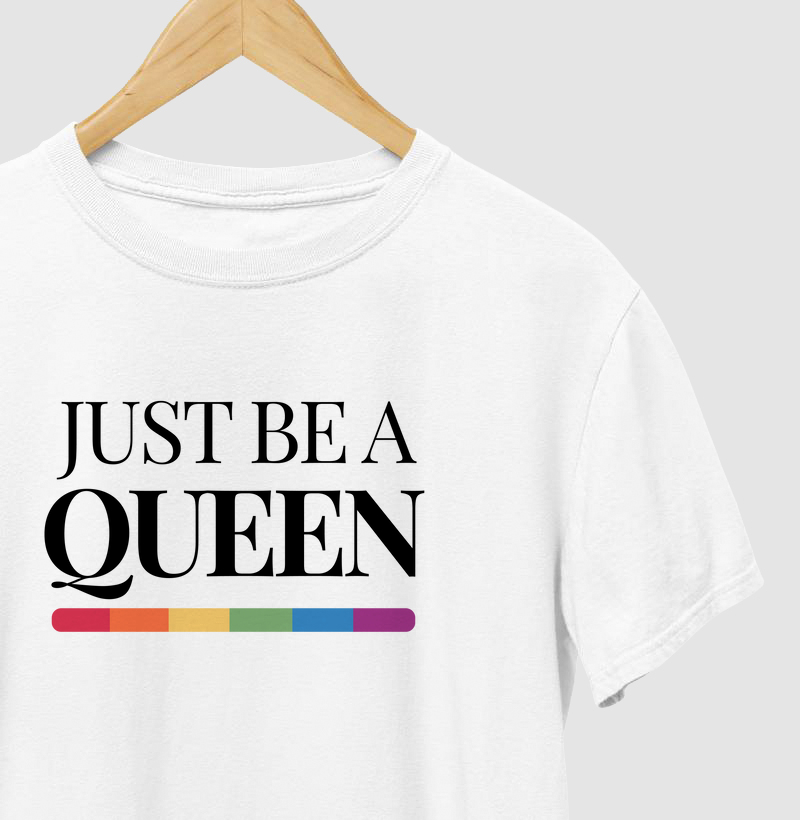 Just be a queen