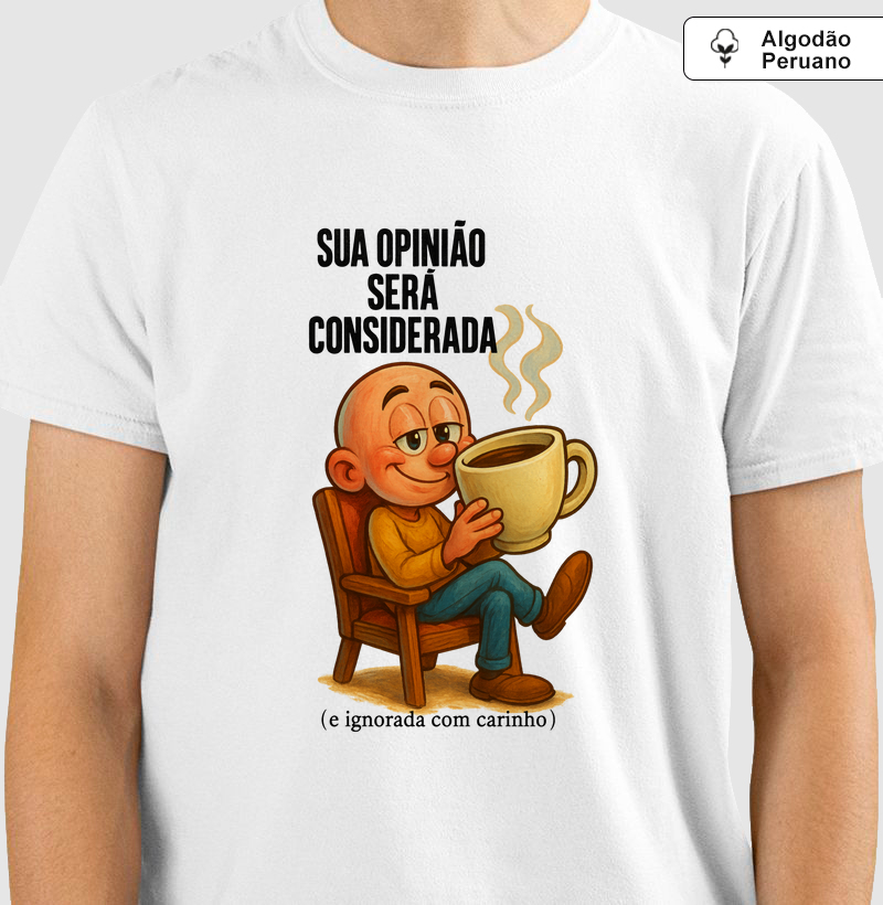 Sua opinião será considerada (e ignorada com carinho).