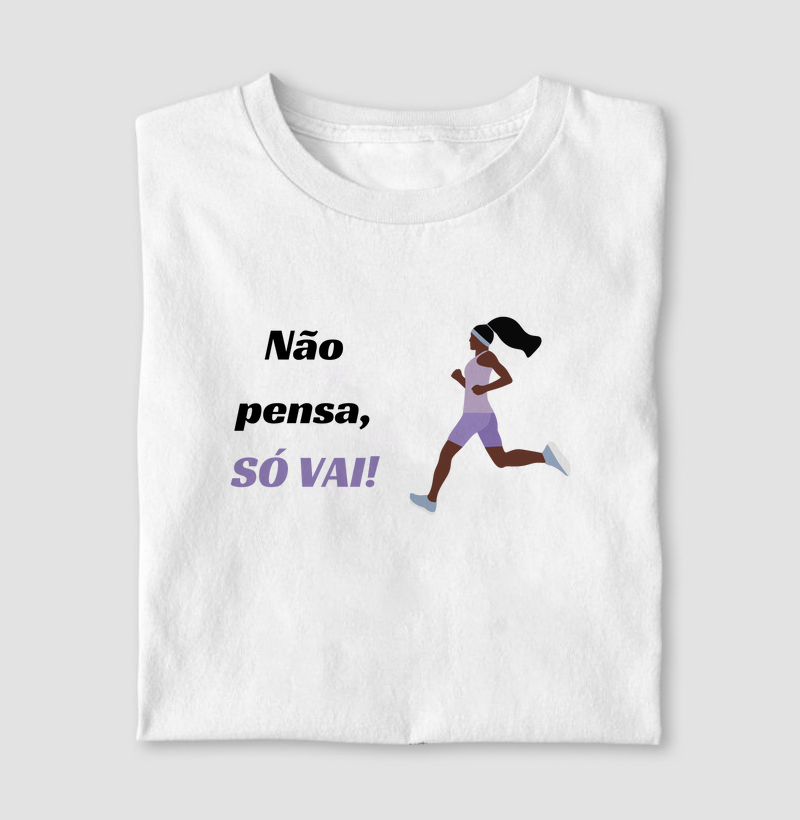 Não pensa, SÓ VAI!