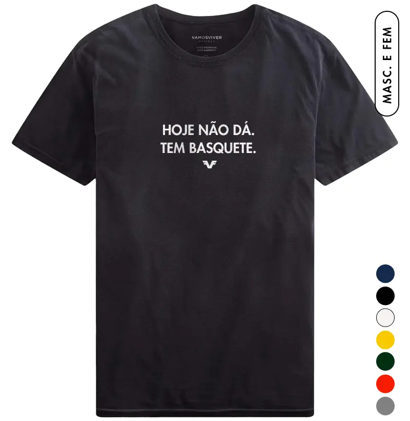 Camiseta Hoje não dá. Tem Basquete.
