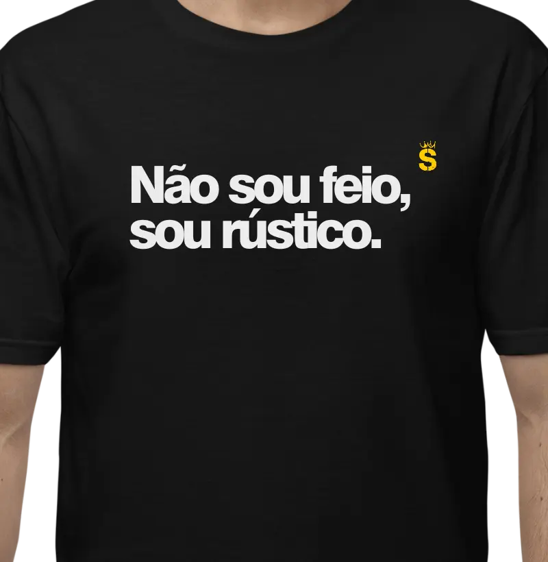 Não sou feio, sou rústico.