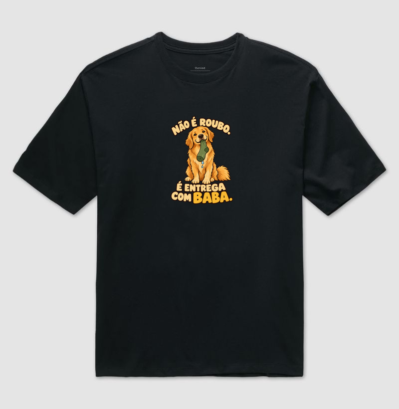 Não é roubo. É entrega com baba. - Camiseta Oversized