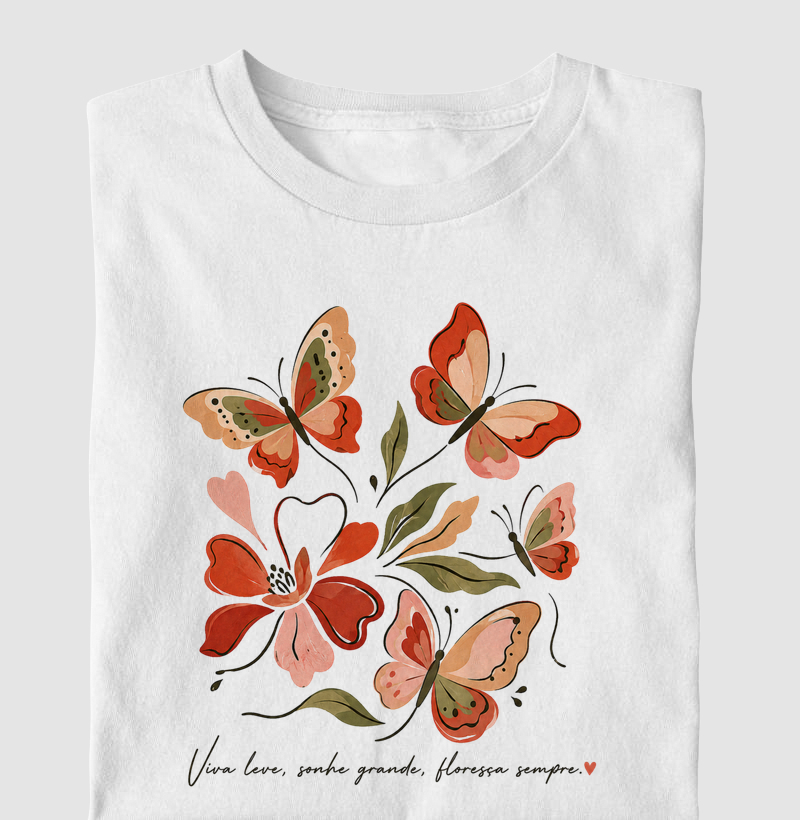 Camiseta Viva leve, Sonhe grande, Floresça sempre.