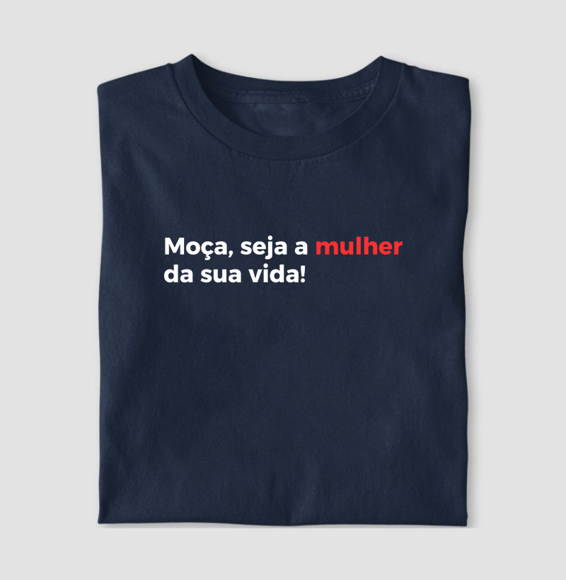 Moça, seja a mulher da sua vida!