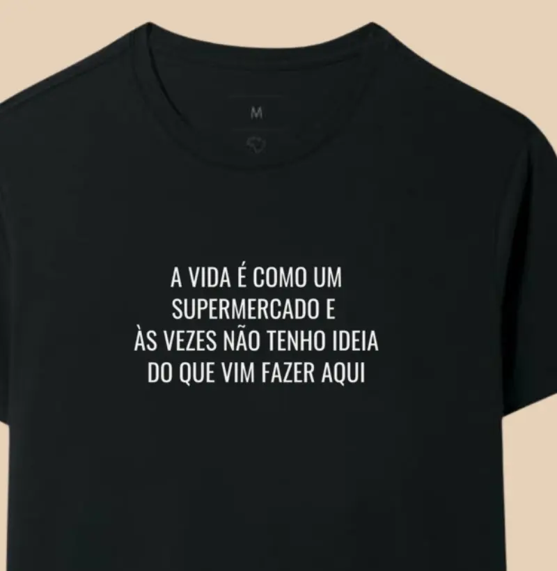 A vida é como um supermercado e  Às vezes não tenho ideia do que vim fazer aqui