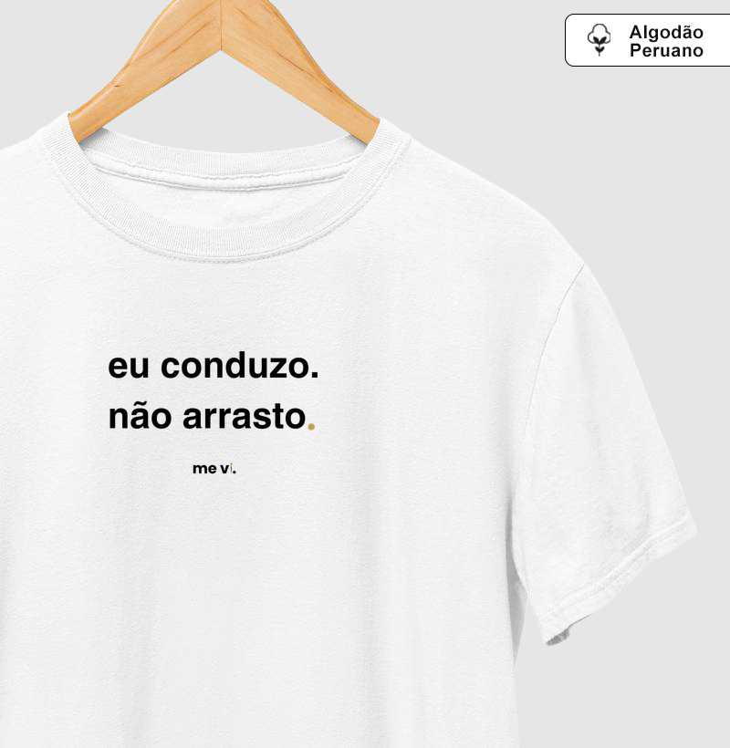 eu conduzo. não arrasto.  - Camiseta Algodão Peruano