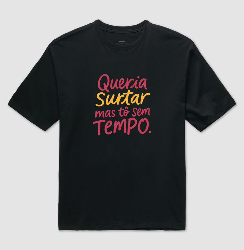Queria surtar, mas to sem tempo