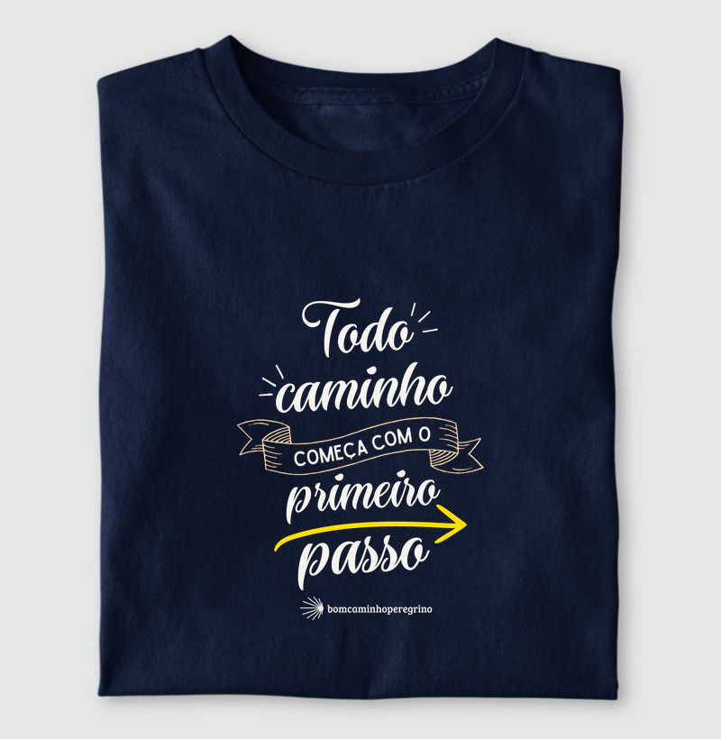 Todo Caminho Começa com o Primeiro Passo - Camiseta