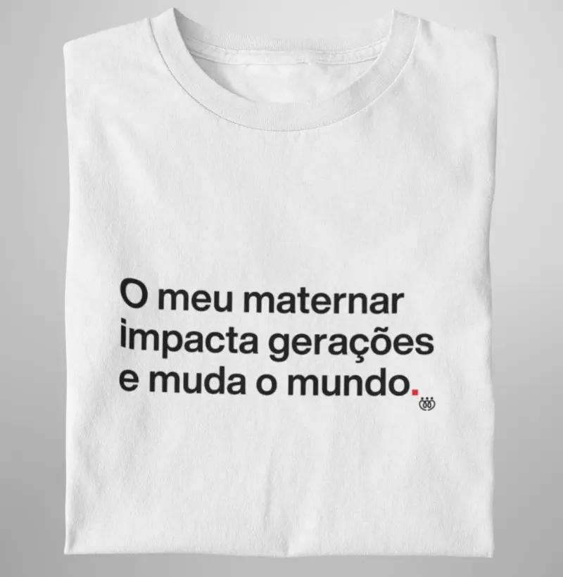 O meu maternar impacta gerações e muda o mundo