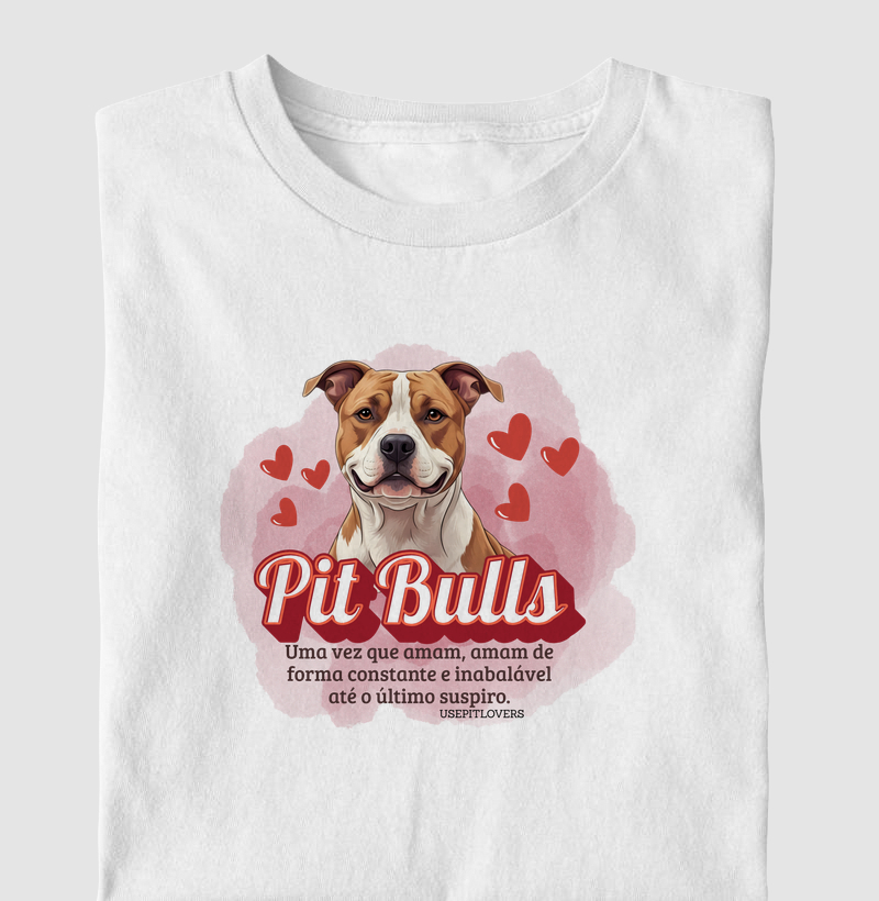 PIT BULLS Uma vez que amam, amam de forma constante e inabalável até o último suspiro.