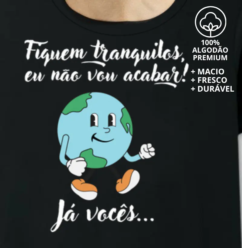 Camiseta o Mundo Não Vai Acabar