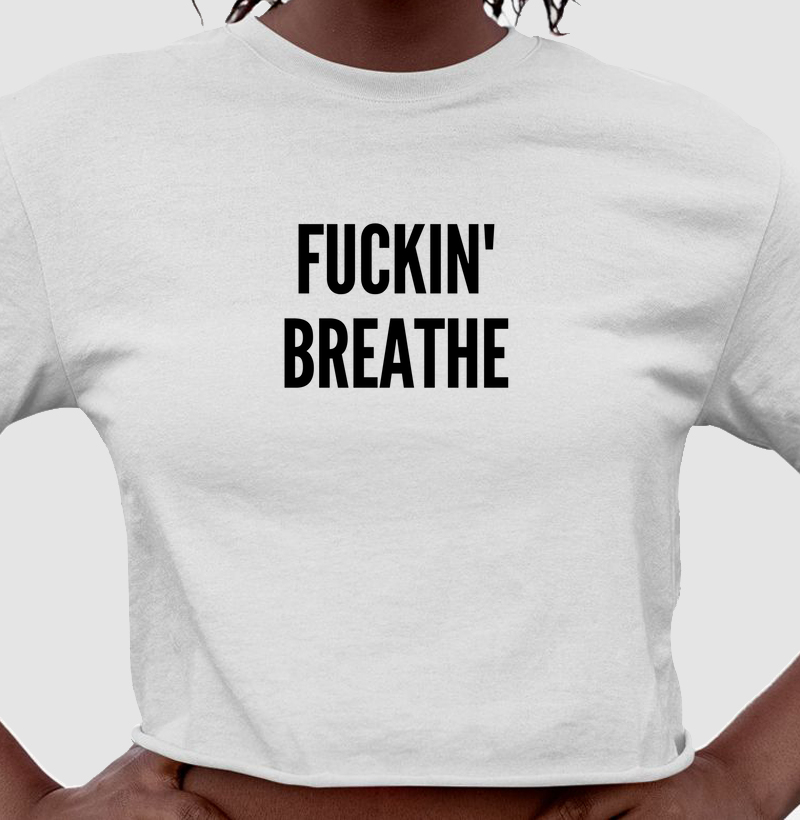 Fuckin' breathe
