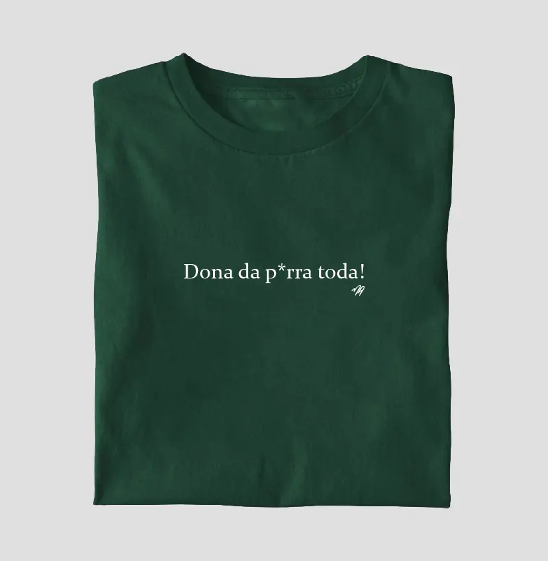Dona da p*rra toda! - Camiseta