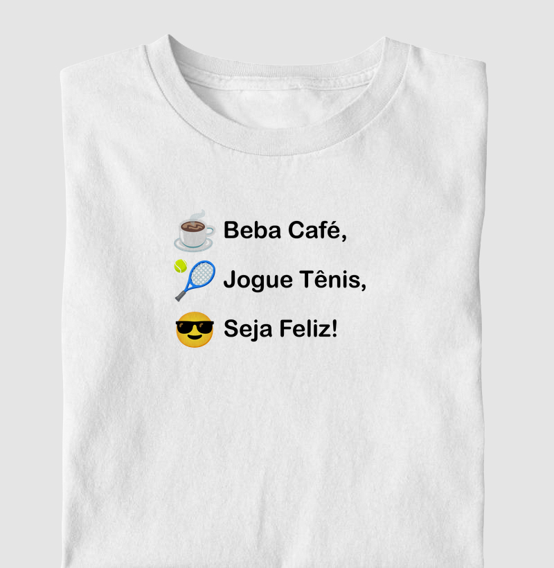 Beba Café, Jogue Tênis, Seja Feliz!
