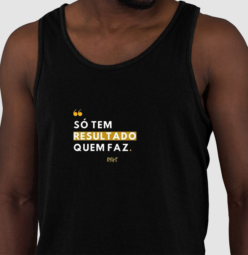 Só tem resultado, quem faz!