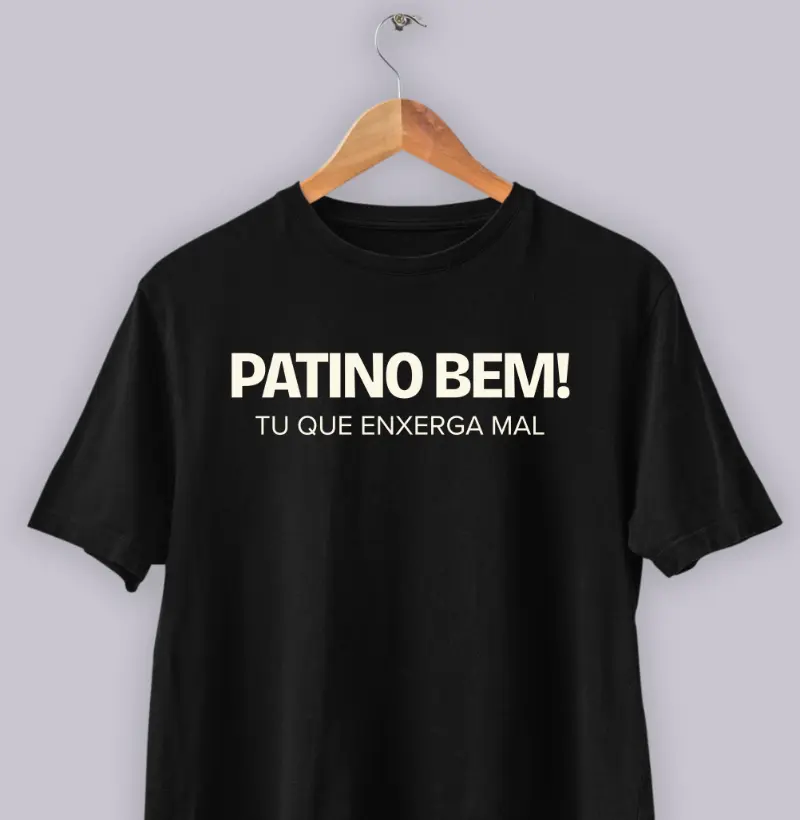 Patino bem, tu que enxerga mal