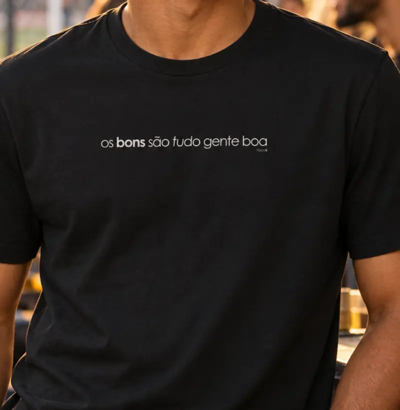 Os bons são tudo gente boa - Camiseta