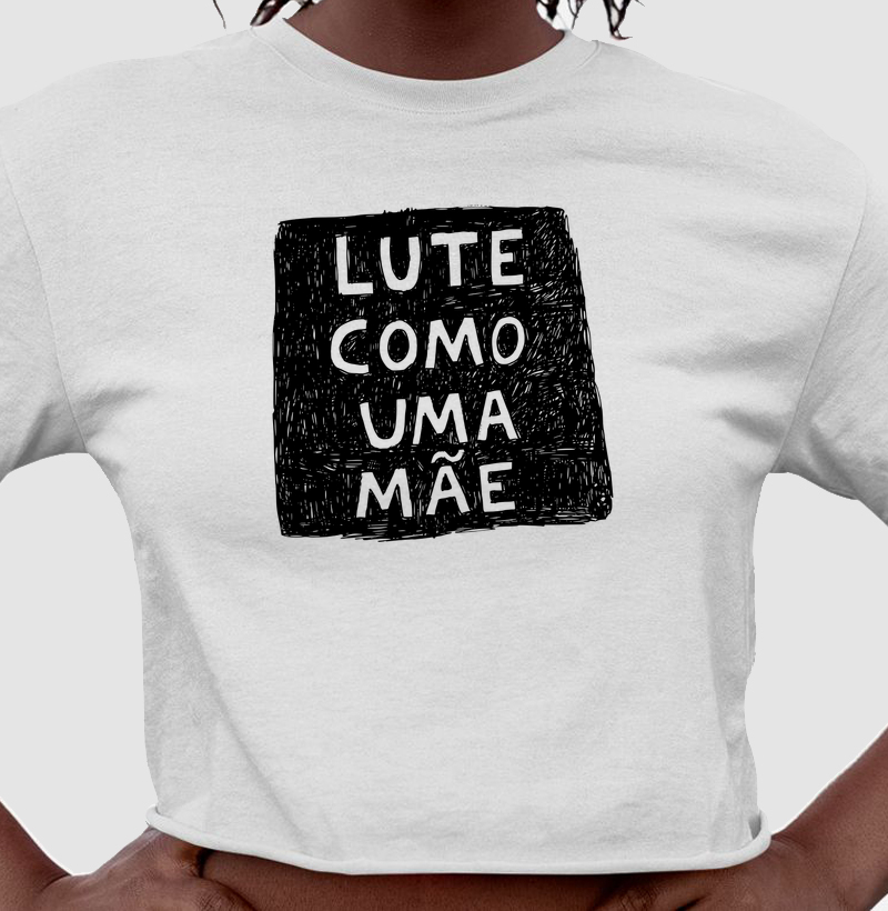Camiseta cropped Lute como uma mãe - Algodão Premium
