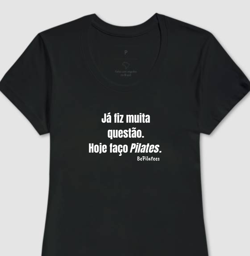 Já fiz muita questão. Hoje faço Pilates