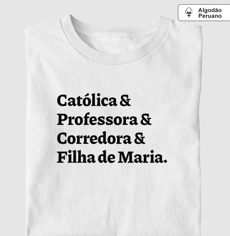 Católica & Professora & Corredora & Filha de Maria - Algodão Peruano - Camiseta Algodão Peruano