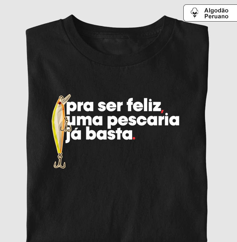 Uma Pescaria Já Basta! - Camiseta Algodão Peruano