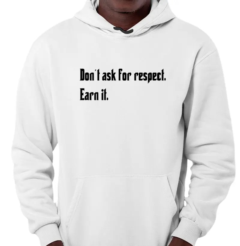 Don't ask for respect. Earn it. Moletom Capuz com cadarço e bolso.